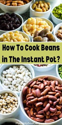 different beans in bowls with the words how to cook beans in the instant pot?