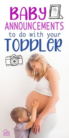 a pregnant woman holding her child in the belly with text overlay that reads, baby announcements to do with your toddler