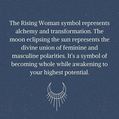 the rising woman symbol represents alchemy and transformation, the moon eclipsing the sun represents the divine union of feminine and masculie polarities