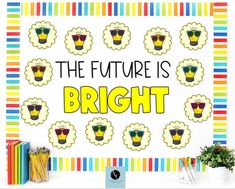 the future is bright poster in front of a desk with books and pencils on it