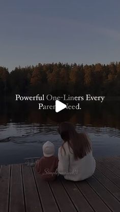 a woman and child sitting on a dock with the words powerful one lines every parent needs