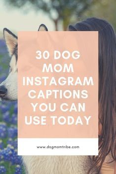 a woman and her dog with the text 30 dog mom instagram captions you can use today