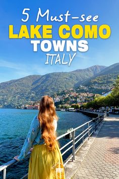 a woman in yellow dress looking out over lake comoo, italy with the text 5 must - see lake comoo towns italy