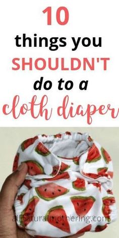 the top 10 things you shouldn't do to a cloth diaper in this post