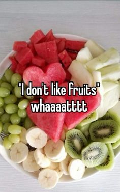 a bowl filled with fruit and the words i don't like fruits whaaaatttt