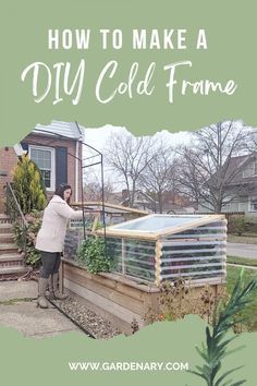 a woman standing in front of a house with the words how to make a diy cold frame