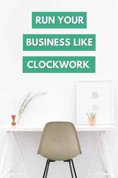 a chair sitting in front of a desk with the words run your business like clockwork