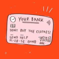 a pink credit card that says, your bank don't buy the clothes send help visa