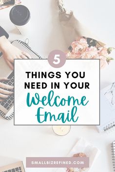 the words 5 things you need in your welcome email on top of a desk with laptops and flowers