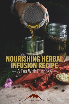 a person pouring tea into a glass jar with herbs in it and the words, nourishing herb infussion recipe