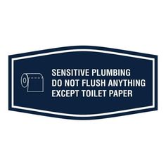 a blue sign that says, sensitive plumbing do not flush anything except toilet paper