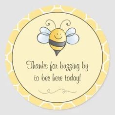 a yellow and black bee sticker with the words, thanks for buzzing by to bee here today