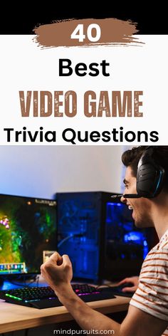 a man sitting in front of a computer with headphones on and the words 40 best video game trivia questions