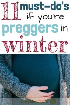 pregnant woman's belly with text overlay that reads 11 must - do's if you're preggers in winter