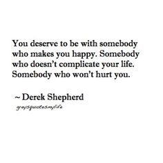 a quote from derek shepherd that says you deserves to be with somebody who makes you happy