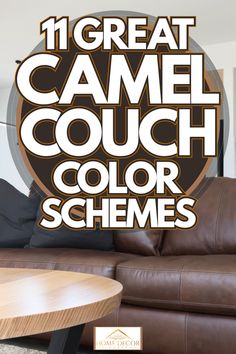 the words 11 great camell couch color schemes in front of a brown leather sofa