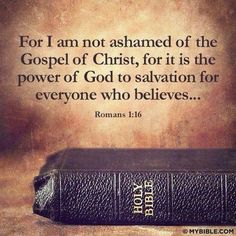 a bible with the words for i am not shamed of the god of christ, for it is the power of god to salvation for everyone who believe