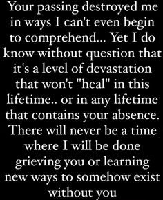 a poem written in black and white with the words, your passing destroyed me in ways i can't even begin to