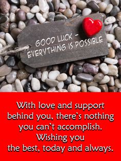 a rock with a heart on it that says,'good luck everything is possible with love and support behind you, there's nothing you can't accomplish