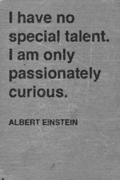 an old black and white photo with a quote on it that says, i have no special talent i am only passionately curious