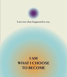 i am what i choose to become quote on blue and yellow background with text that reads, i am what i choose to become