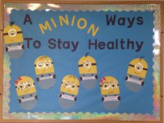 a bulletin board with minion faces and words that say, a minions way to stay healthy