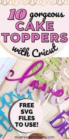 10 gorgeous cake toppers with cricut font and free printables to use