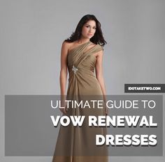 a woman in a brown dress with the words ultimate guide to vow renewal dresses