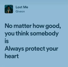 the text reads, no matter how good you think somebody is always protect your heart