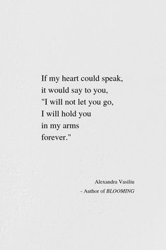 a white wall with a quote on it that says, if my heart could speak, it would say to you, i will not let you go, i will hold you in my arms forever