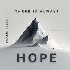 there is always hope in the mountains with snow on top and words below it that read, there is always hope