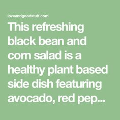 the words, this refreshing black bean and corn salad is a healthy plant based side dish featuring avocado, red pep