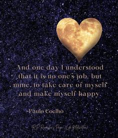 a heart with the words, and one day i understand that it is no one's job but mine to take care of my self and make