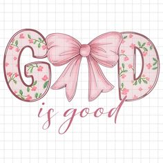 the word god is good with pink flowers and bows