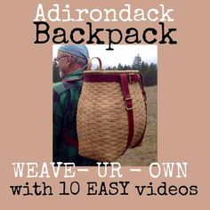 an old man carrying a wicker basket with the words, adirondack backpack weave up - own with 10 easy videos