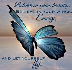 a blue butterfly with the words believe in your beauty, believe in your wings emerge and let yourself fly