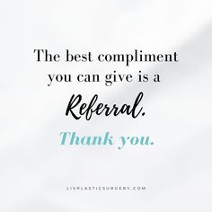 the best compliment you can give is a refer thank you