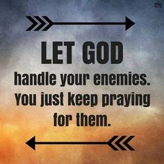 an arrow with the words let god handle your enemies you just keep praying for them