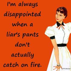 an image of a woman in white dress with pink background and text that reads, i'm always disappointed when a liars pants don't actually catch on fire