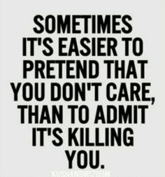 a black and white quote with the words sometimes it's easier to pretend that you don't care, than to admit