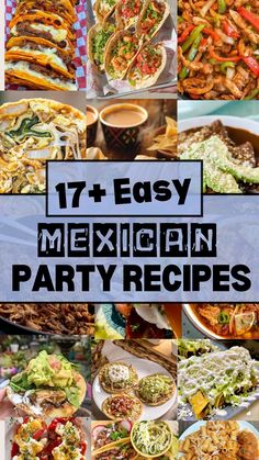 mexican party food is shown with the words, 17 easy mexican party recipes on it