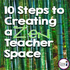 the words 10 steps to creating a zero teacher space in front of a bamboo forest