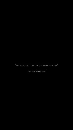 a black background with the words eat all that you do be done in love