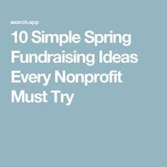 the words, 10 simple spring fundraiser ideas every nonprofit must try on