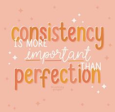 an orange and white quote on a pink background with the words,'consistency is more important than perfectionection