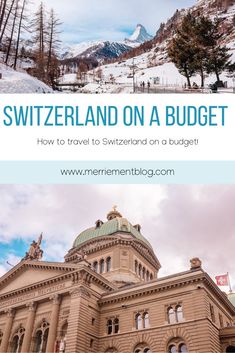 an old building with mountains in the background and text overlay that reads, switzerland on a budget how to travel to switzerland on a budget