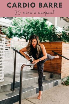 a woman standing on the stairs with her leg up and text overlay that reads 30 minute cardio barre