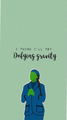 a green and blue poster with the words i think i'll try defying gravity