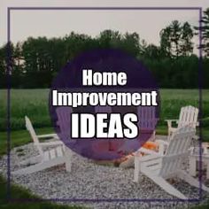 the words home improvement ideas are in front of two lawn chairs and a fire pit