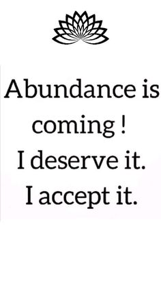 an ad with the words abundance is coming i deserve it i accept it